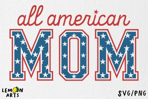 Celebrating Motherhood: All American Mom SVG, PNG
