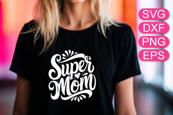 Super Mom SVG: A Heartwarming Mother's Day Design